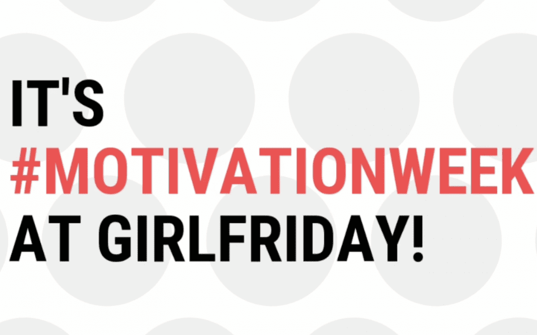It’s #MotivationWeek at Girlfriday