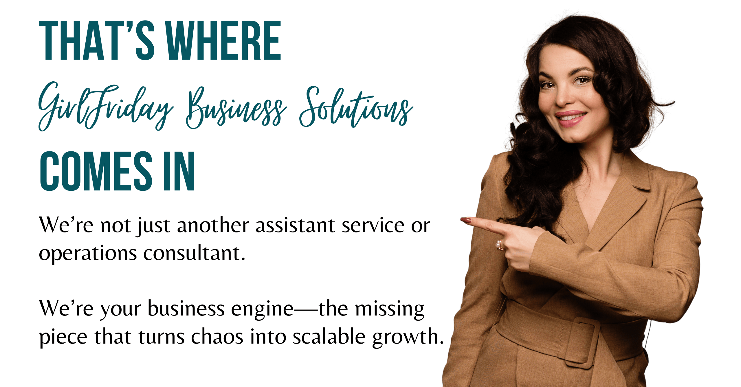 Smiling professional woman in a brown suit confidently pointing to bold text that reads 'That's Where GirlFriday Business Solutions Comes In.' GirlFriday Business Solutions helps businesses streamline operations and drive growth with expert solutions.